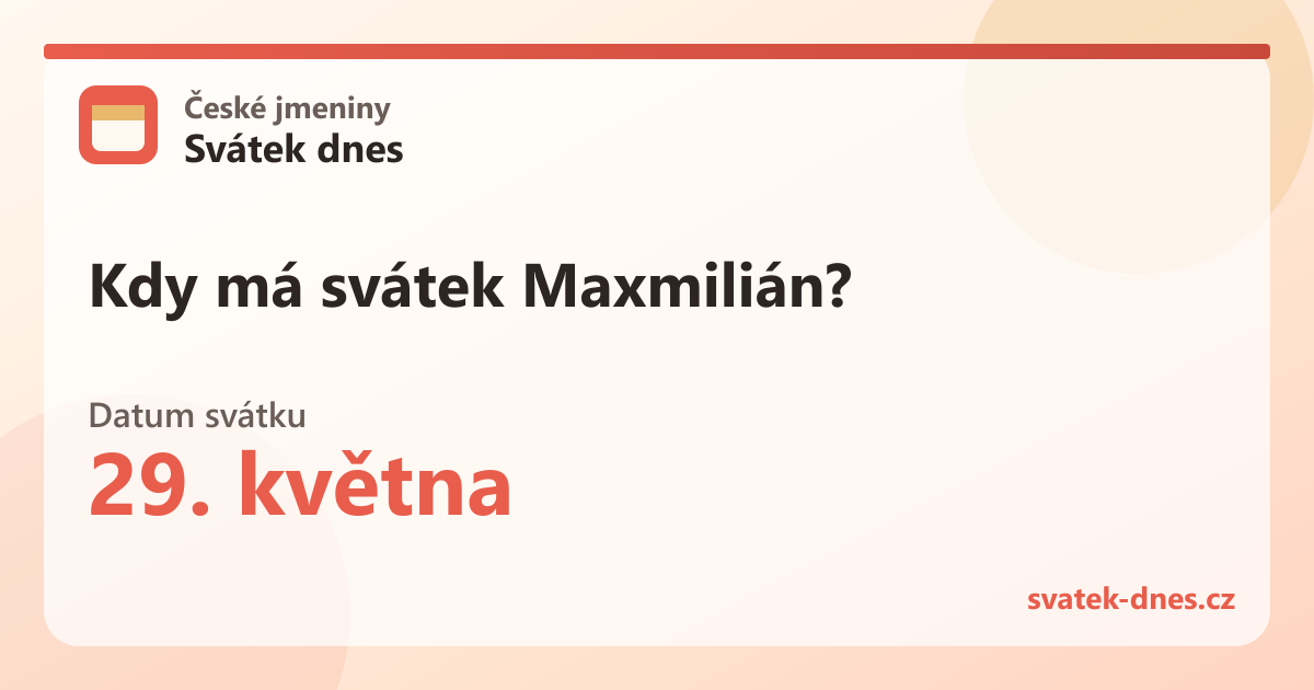 Kdy má svátek Maxmilián? 29. května